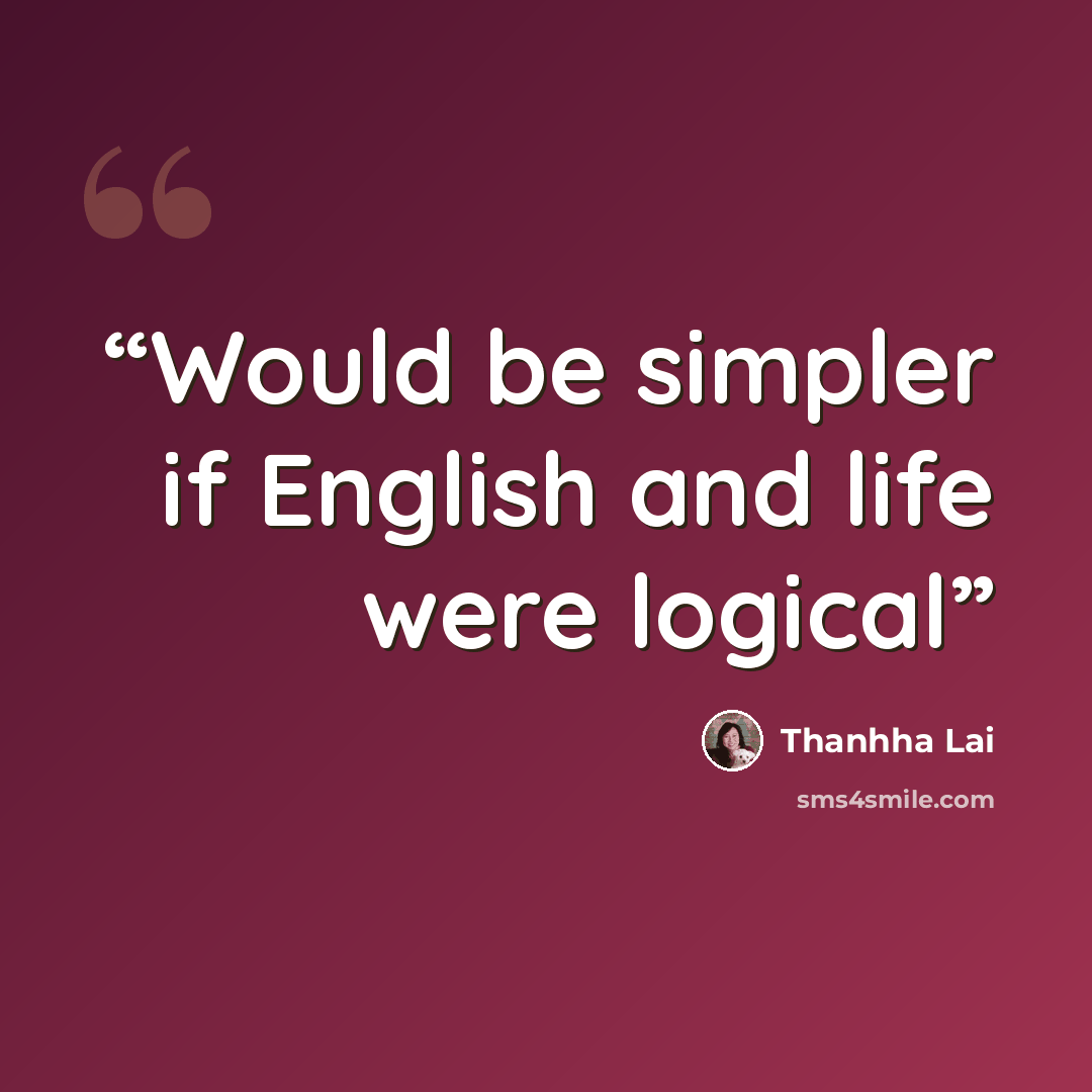 “Would be simpler if English and life were logical” quote by Thanhha Lai