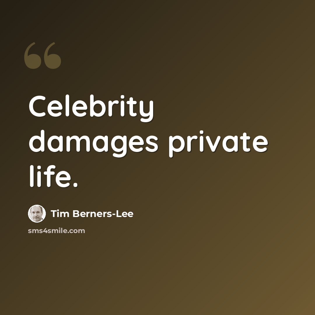 “Celebrity damages private life.” quote by Tim Berners-Lee