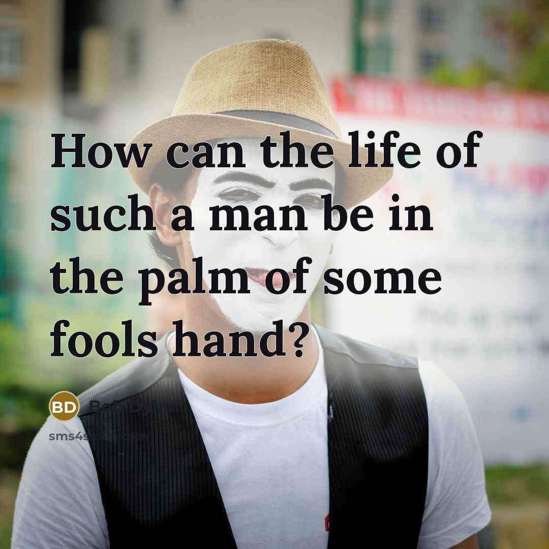 “How can the life of such a man be in the palm of some fools hand?” quote by Bob Dylan