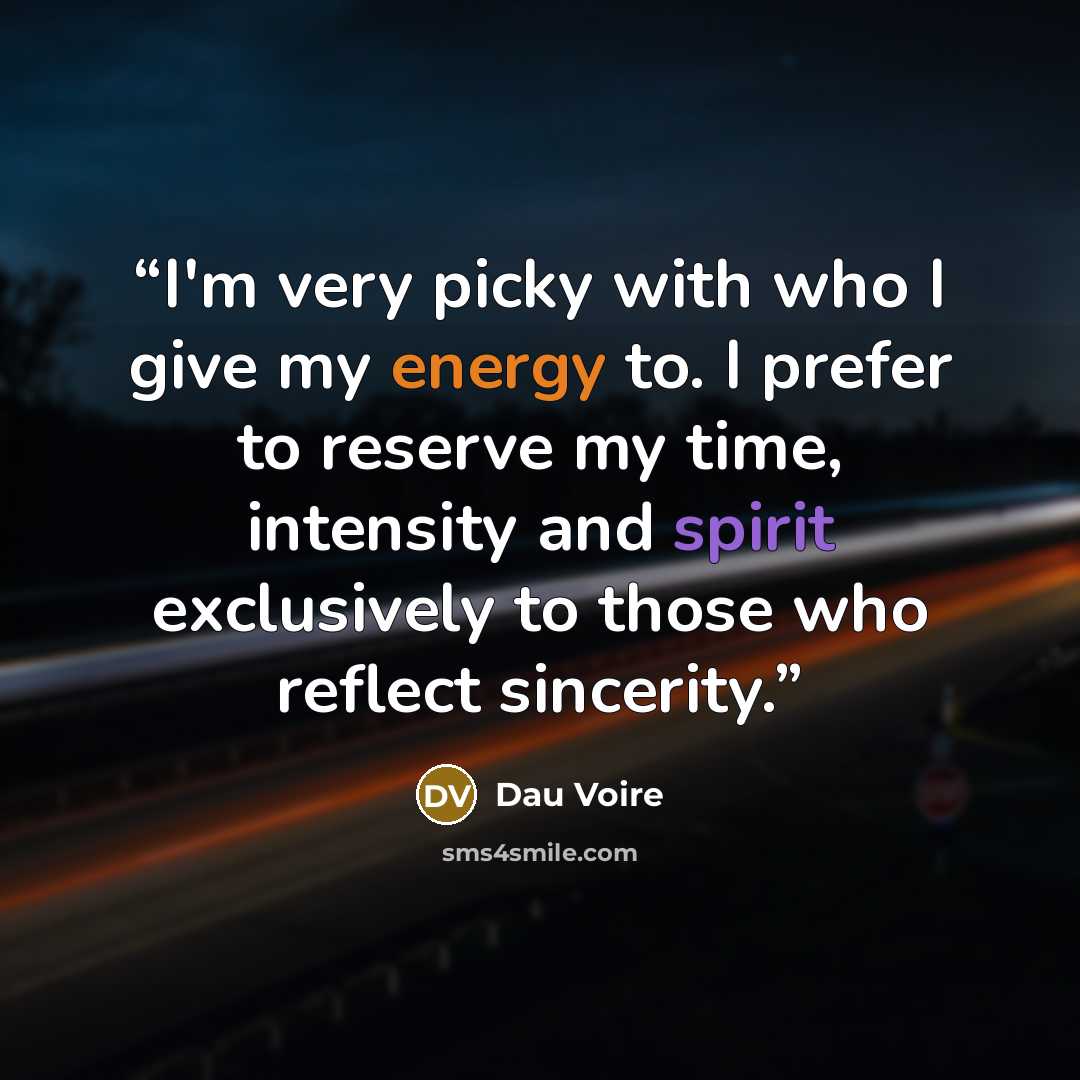 “I'm very picky with who I give my energy to. I prefer to reserve my time, intensity and spirit exclusively to those who reflect sincerity.” quote by Dau Voire
