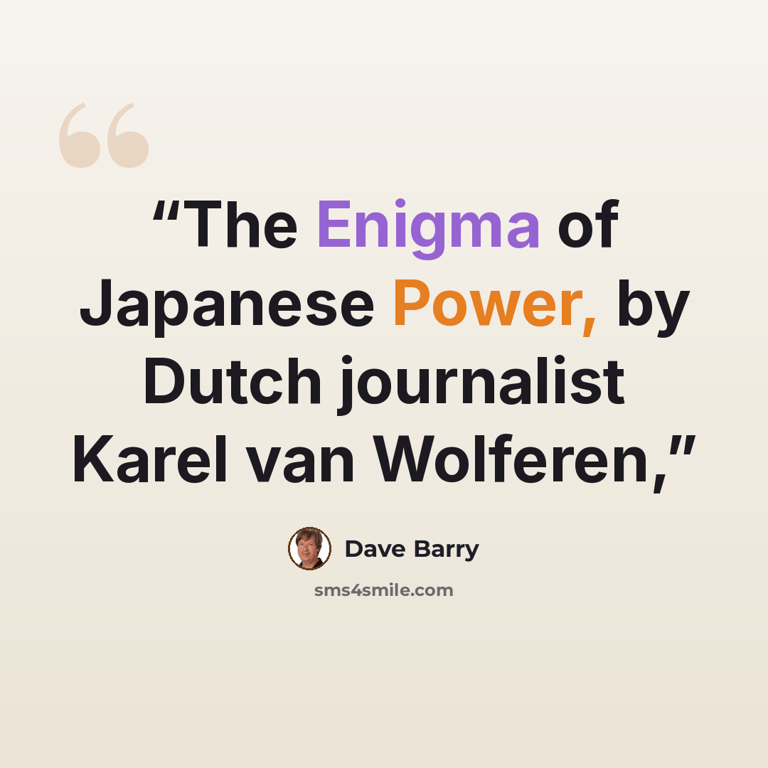 “The Enigma of Japanese Power, by Dutch journalist Karel van Wolferen,” quote by Dave Barry