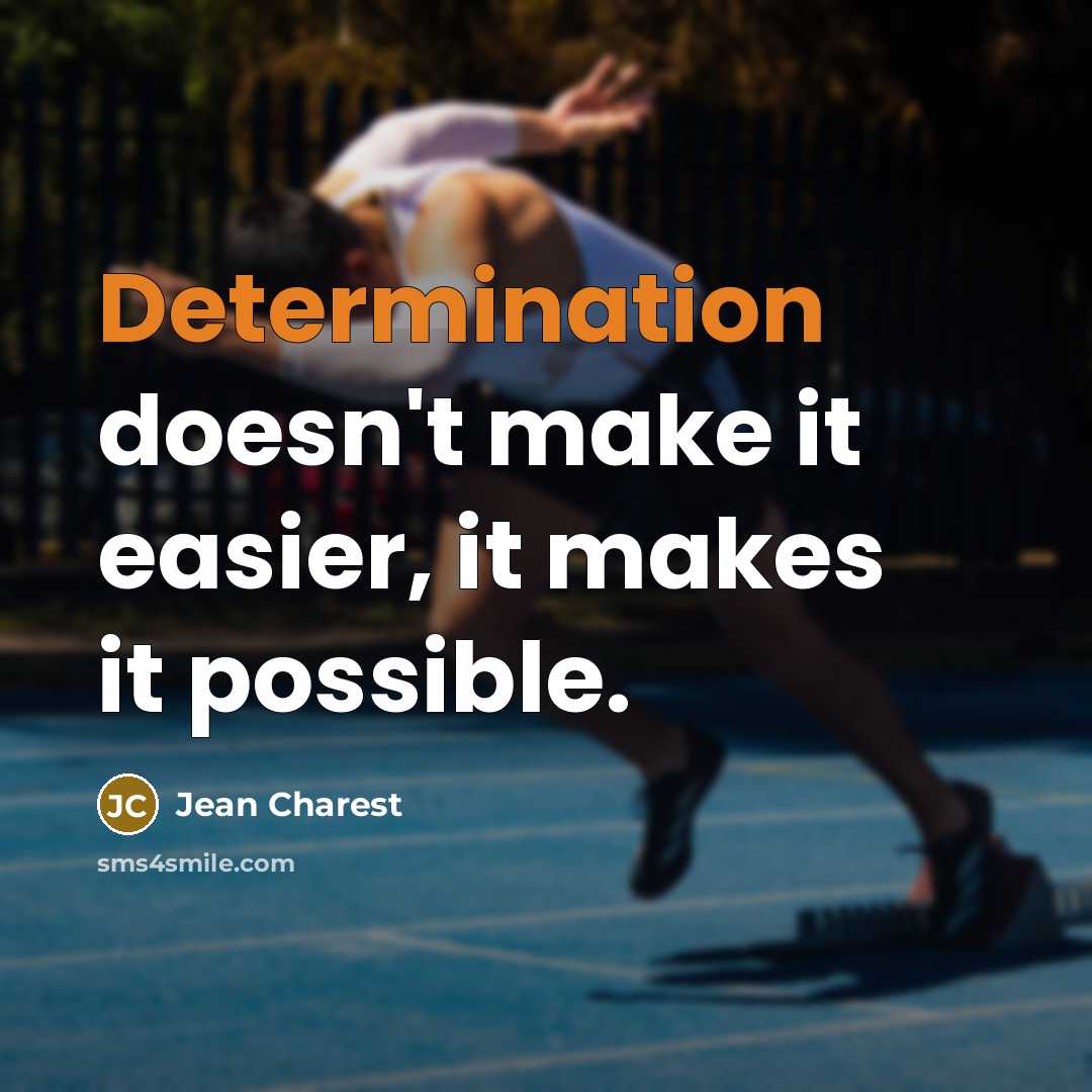 “Determination doesn't make it easier, it makes it possible.” quote by Jean Charest