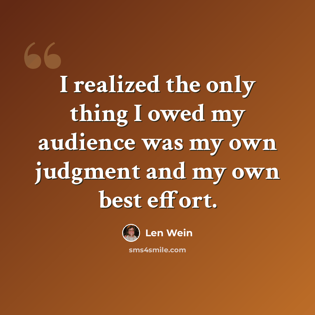 “I realized the only thing I owed my audience was my own judgment and my own best effort.” quote by Len Wein