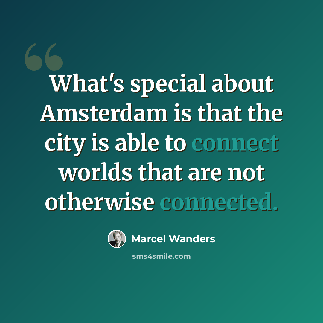 “What's special about Amsterdam is that the city is able to connect worlds that are not otherwise connected.” quote by Marcel Wanders