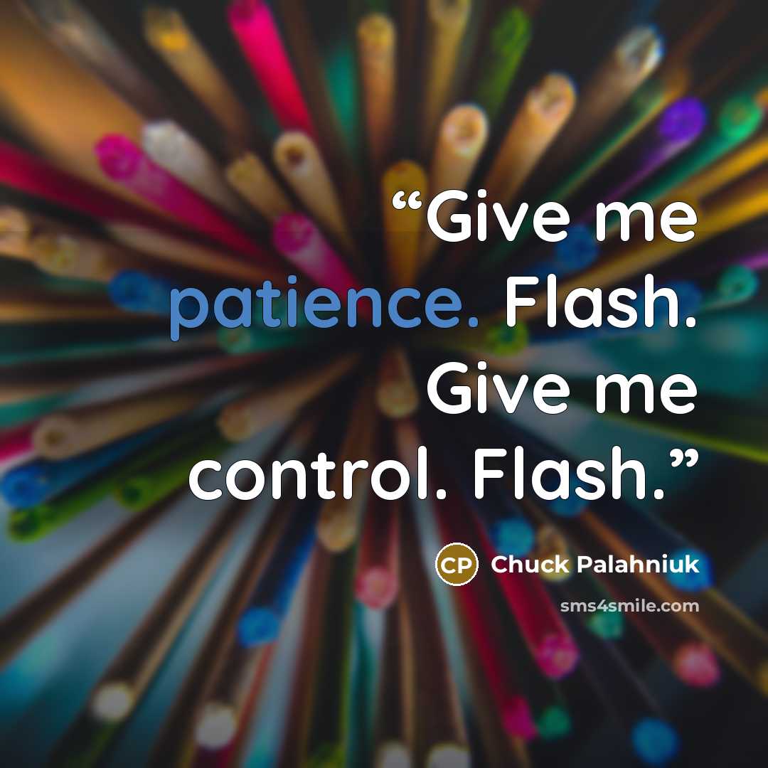 “Give me patience. Flash. Give me control. Flash.” quote by Chuck Palahniuk