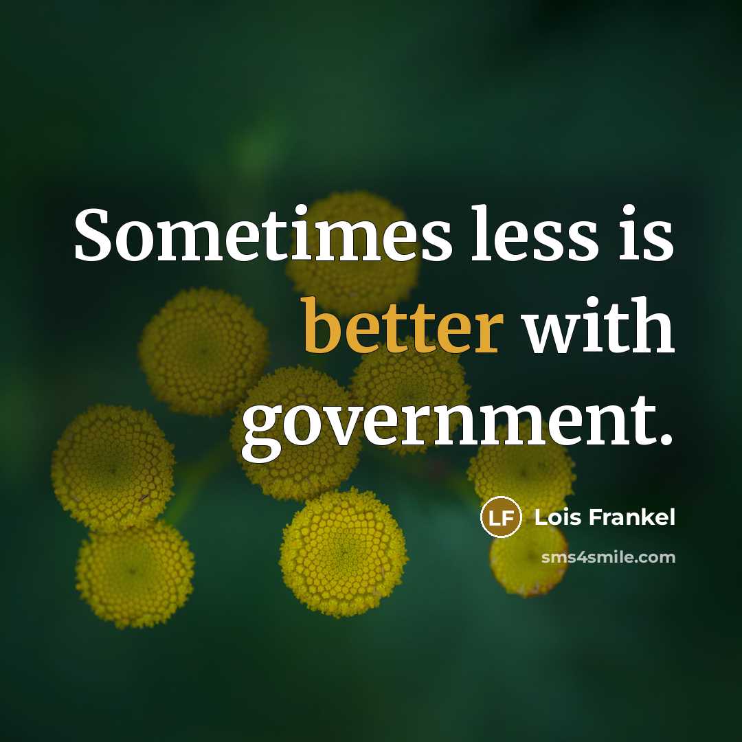 “Sometimes less is better with government.” quote by Lois Frankel