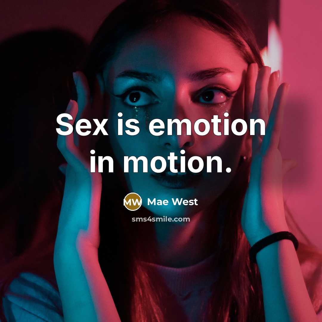 “Sex is emotion in motion.” quote by Mae West