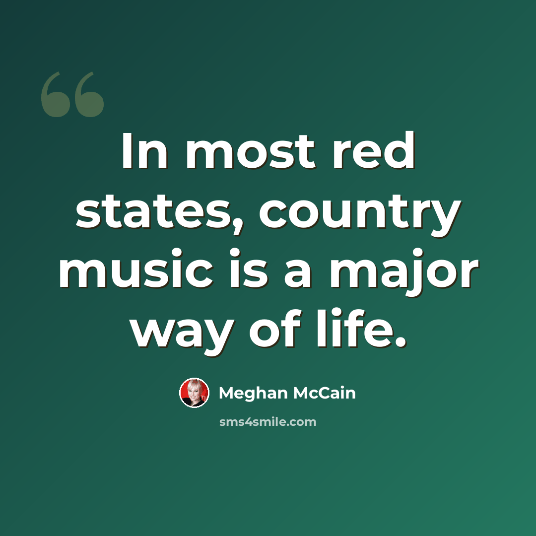 “In most red states, country music is a major way of life.” quote by Meghan McCain