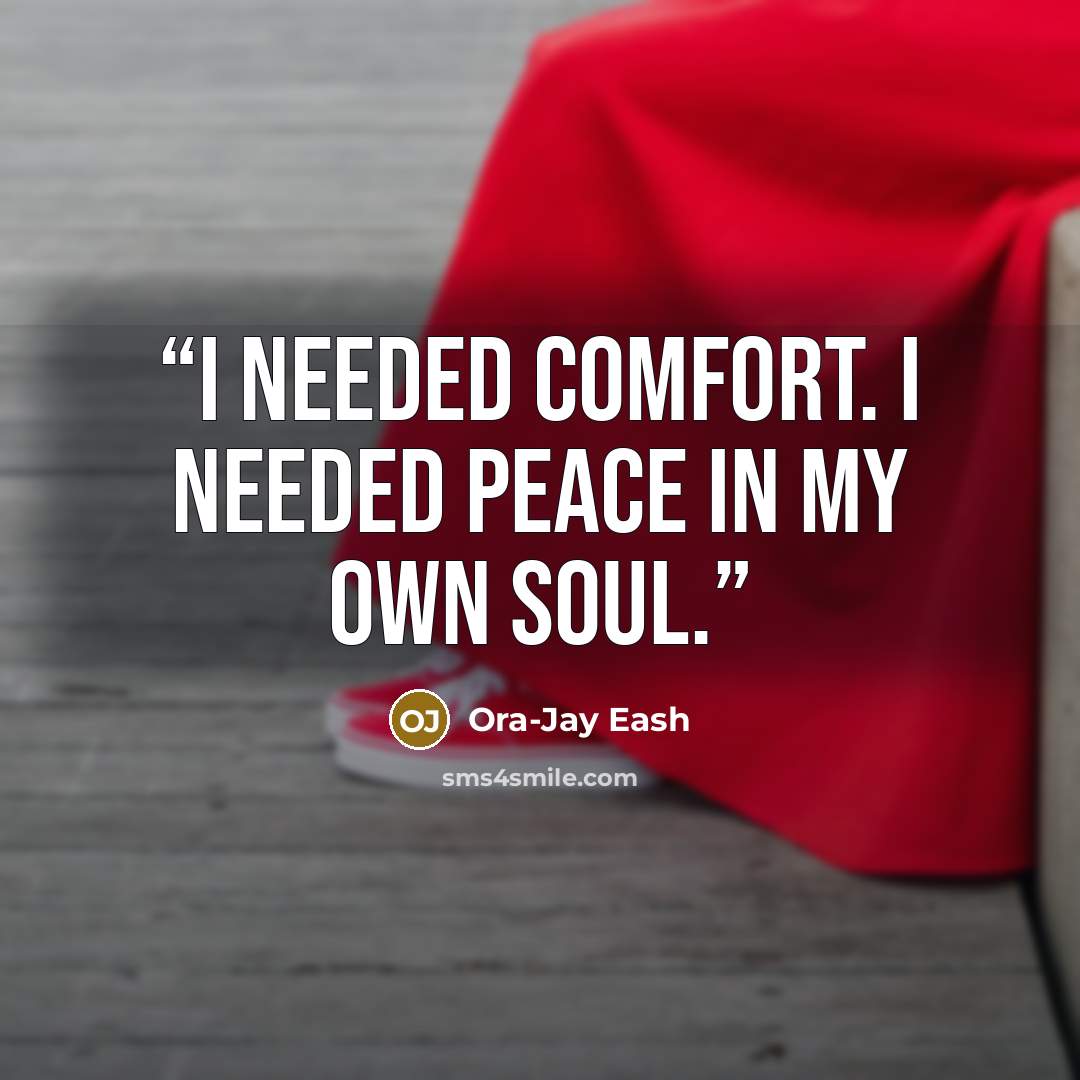 “I needed comfort. I needed peace in my own soul.” quote by Ora-Jay Eash