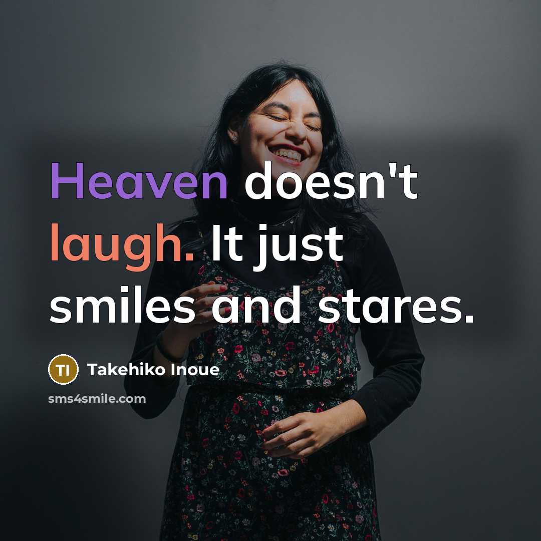 “Heaven doesn't laugh. It just smiles and stares.” quote by Takehiko Inoue