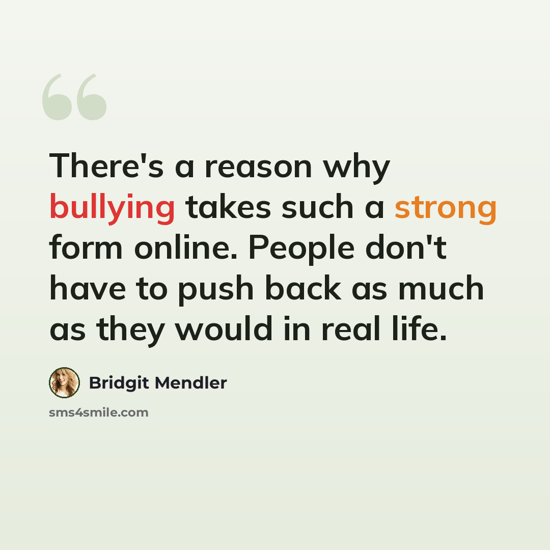 “There's a reason why bullying takes such a strong form online. People don't have to push back as much as they would in real life.” quote by Bridgit Mendler