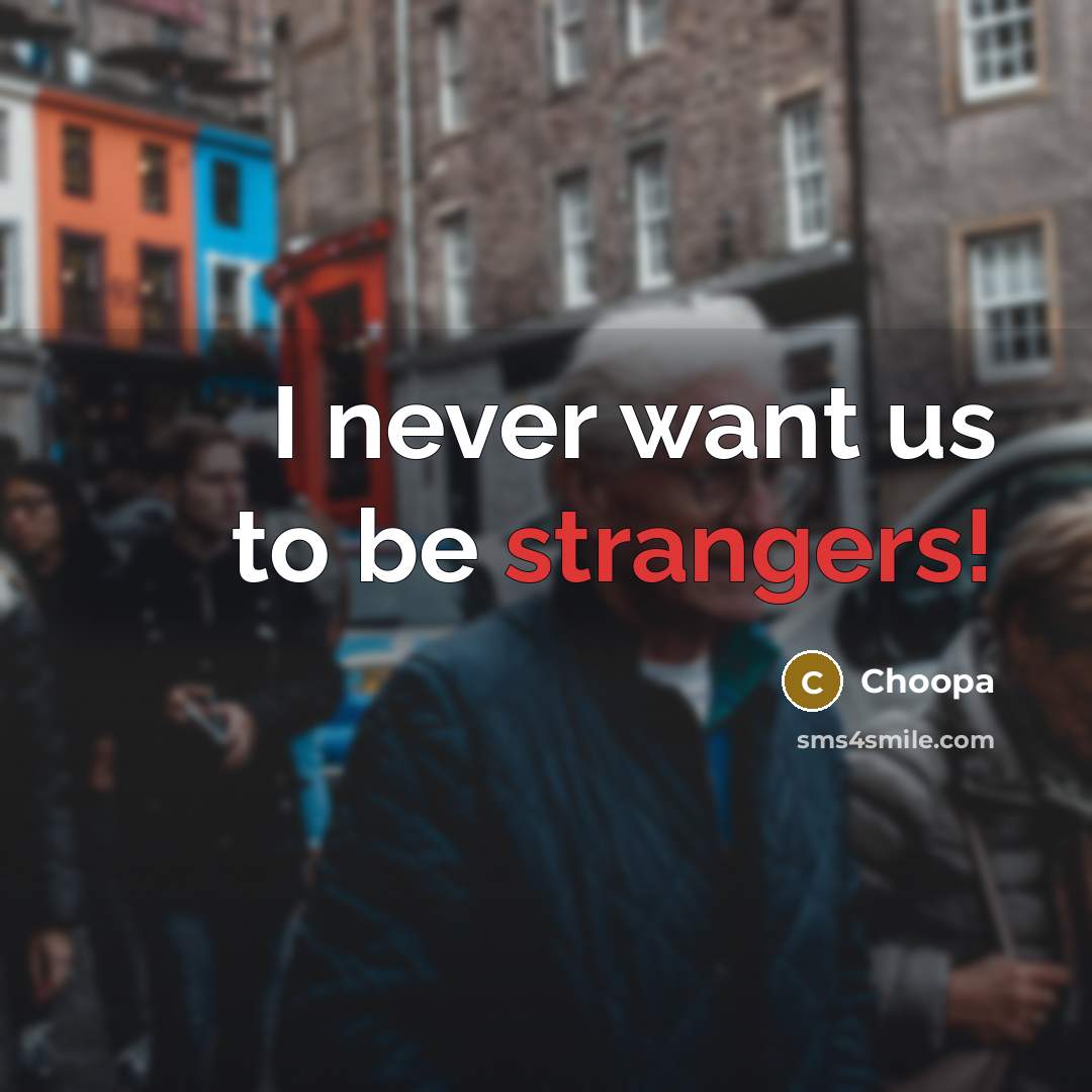 “I never want us to be strangers!” quote by Choopa