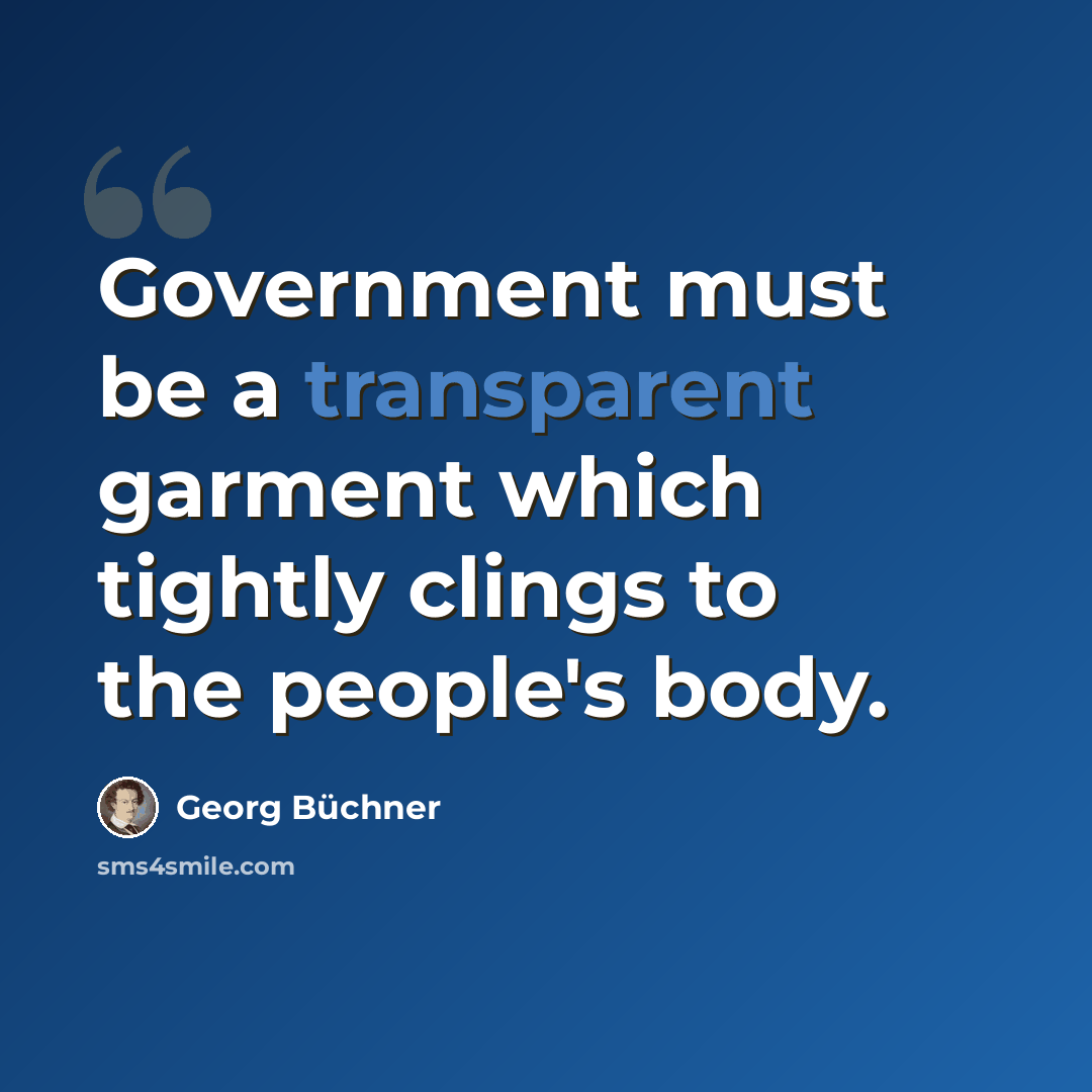 “Government must be a transparent garment which tightly clings to the people's body.” quote by Georg Buchner
