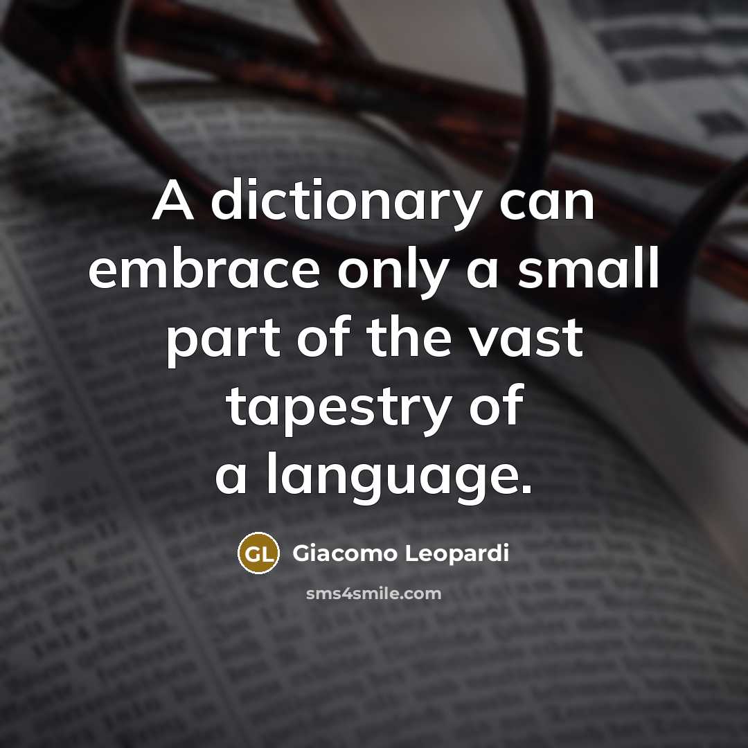“A dictionary can embrace only a small part of the vast tapestry of a language.” quote by Giacomo Leopardi