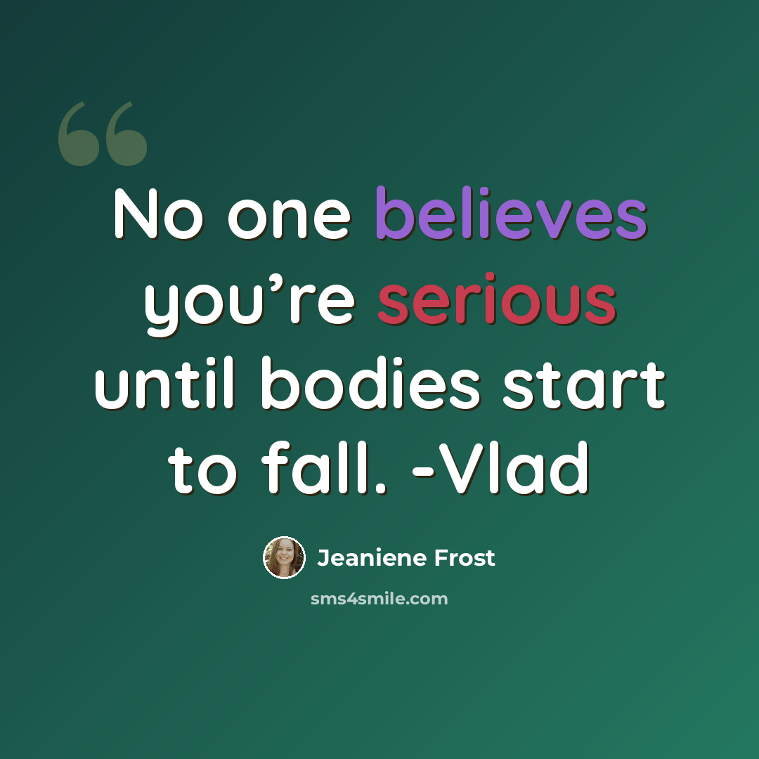 “No one believes you’re serious until bodies start to fall. -Vlad” quote by Jeaniene Frost