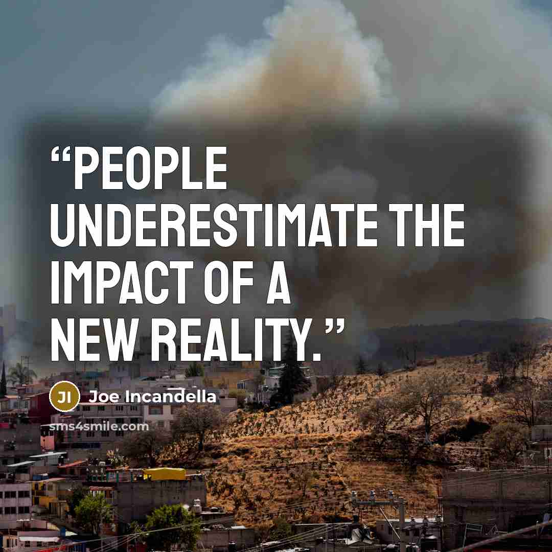 “People underestimate the impact of a new reality.” quote by Joe Incandella