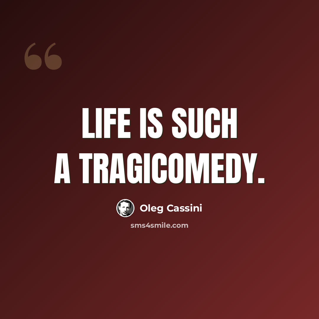 “Life is such a tragicomedy.” quote by Oleg Cassini