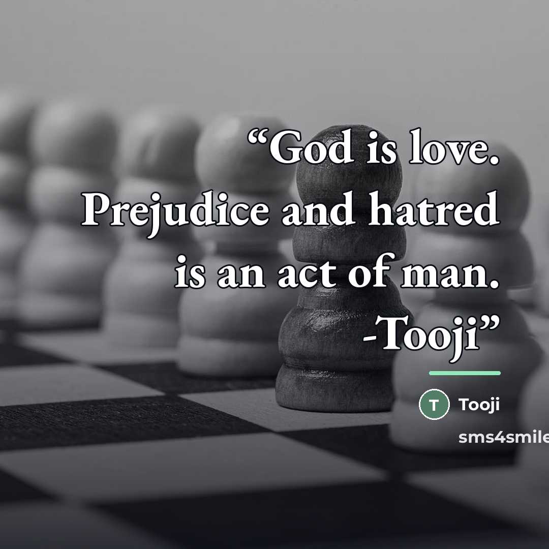 “God is love. Prejudice and hatred is an act of man. -Tooji﻿” quote by Tooji