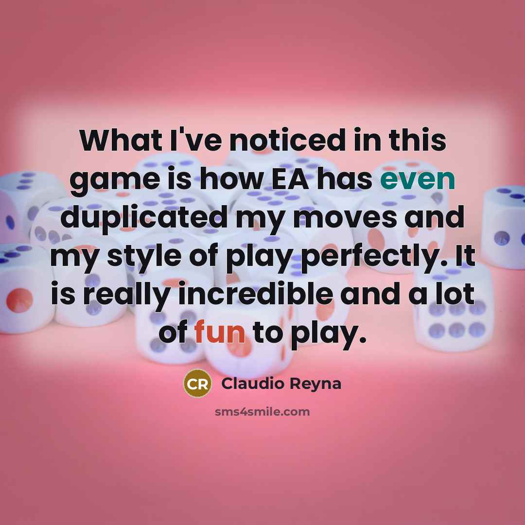 “What I've noticed in this game is how EA has even duplicated my moves and my style of play perfectly. It is really incredible and a lot of fun to play.” quote by Claudio Reyna