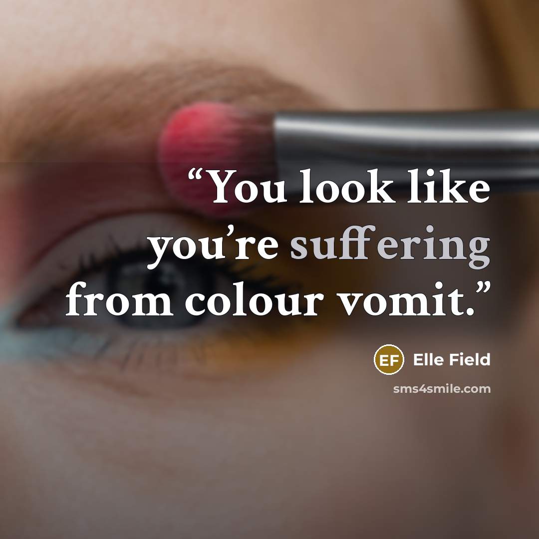 “You look like you’re suffering from colour vomit.” quote by Elle Field