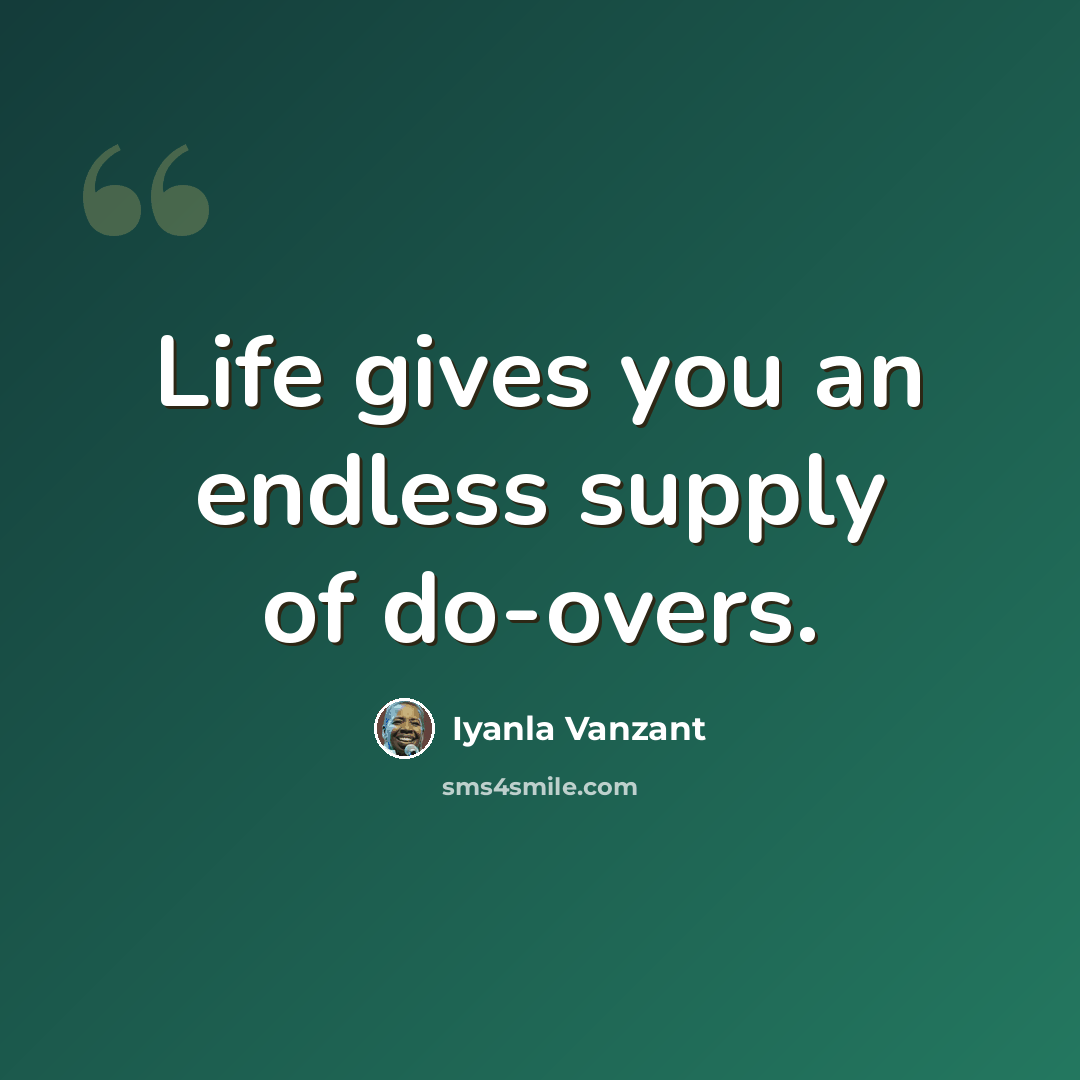 “Life gives you an endless supply of do-overs.” quote by Iyanla Vanzant