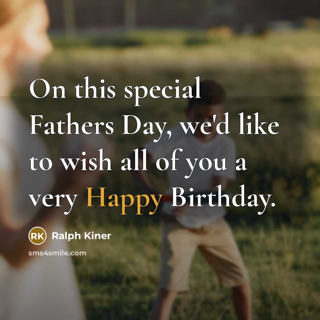 “On this special Fathers Day, we'd like to wish all of you a very Happy Birthday.” quote by Ralph Kiner
