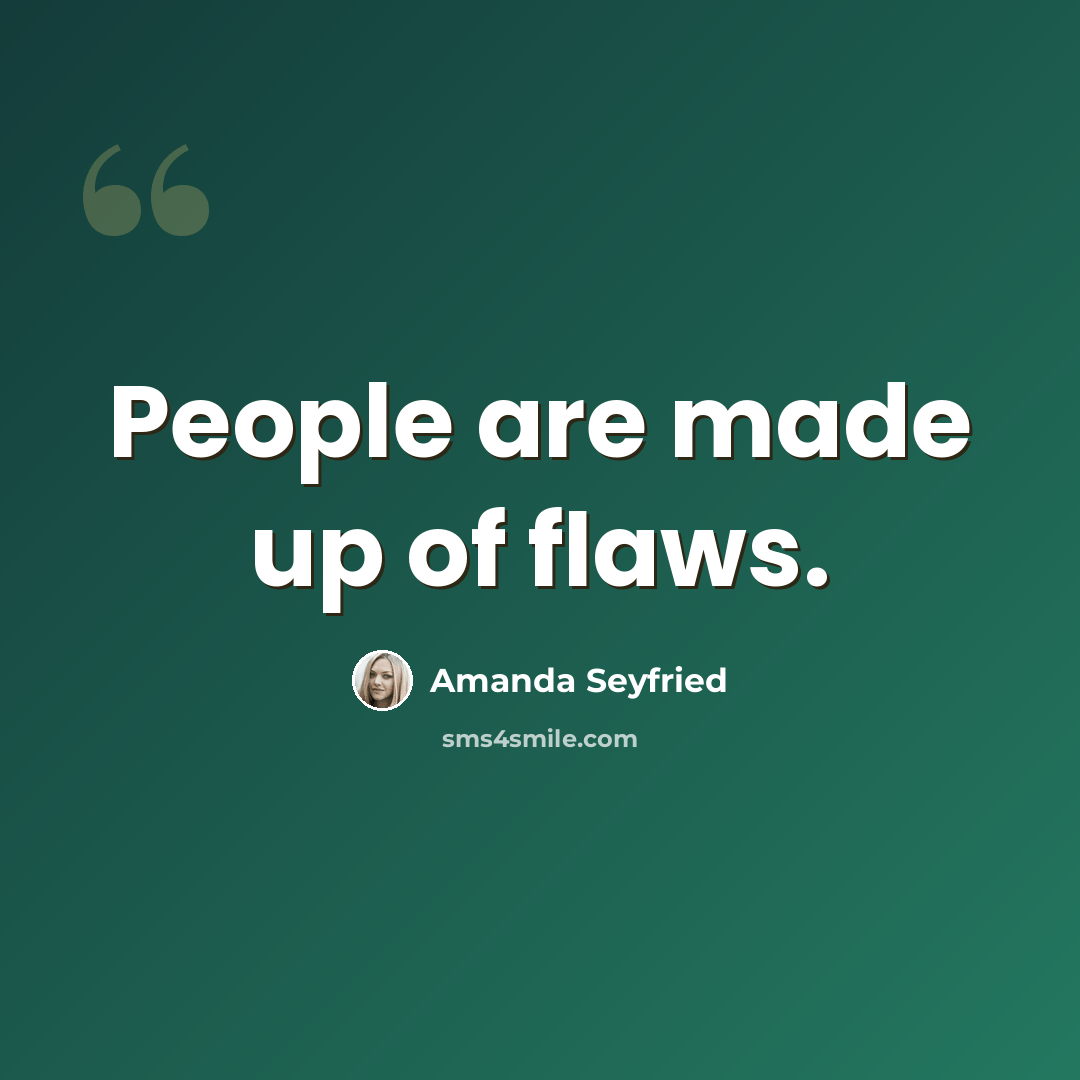 “People are made up of flaws.” quote by Amanda Seyfried