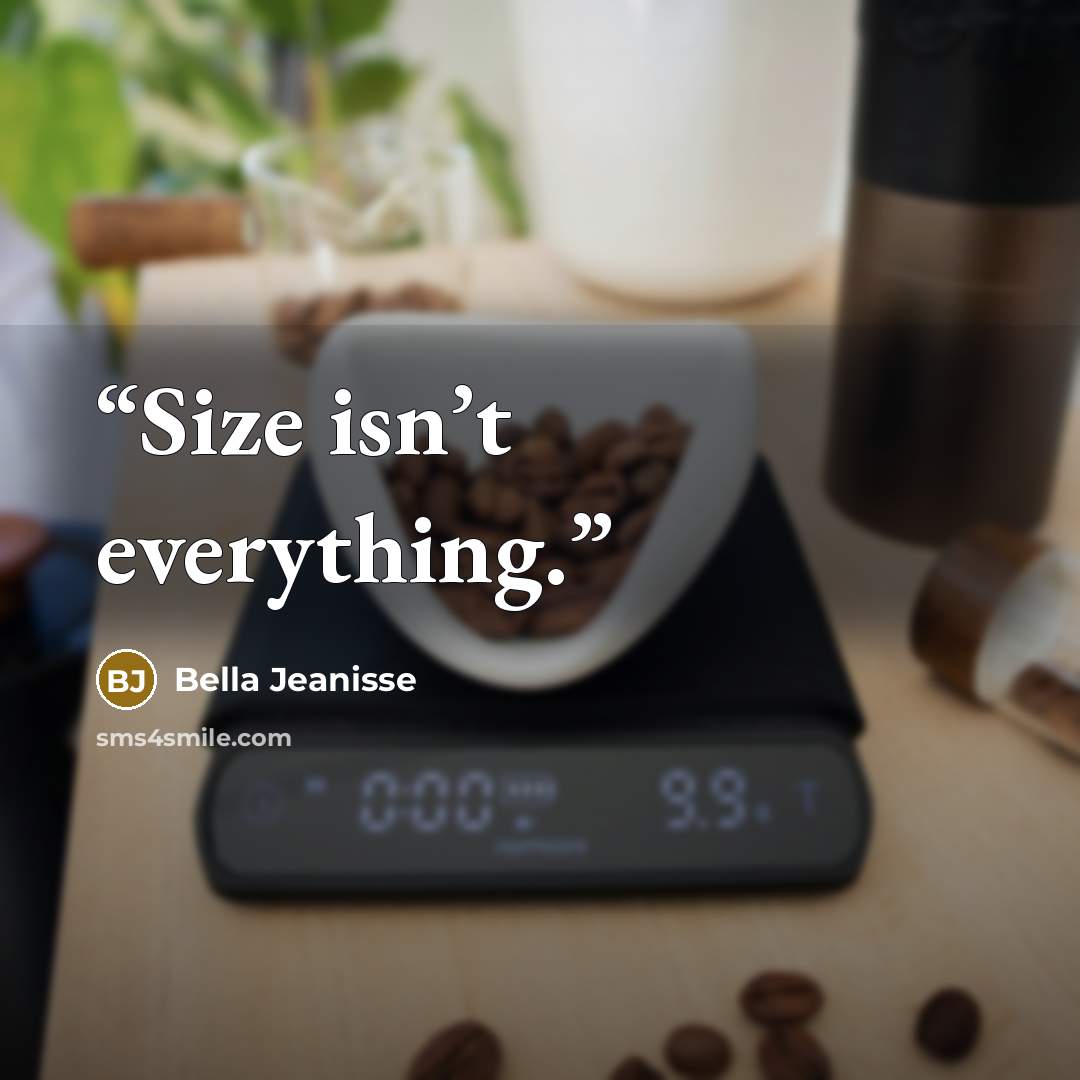 “Size isn’t everything.” quote by Bella Jeanisse