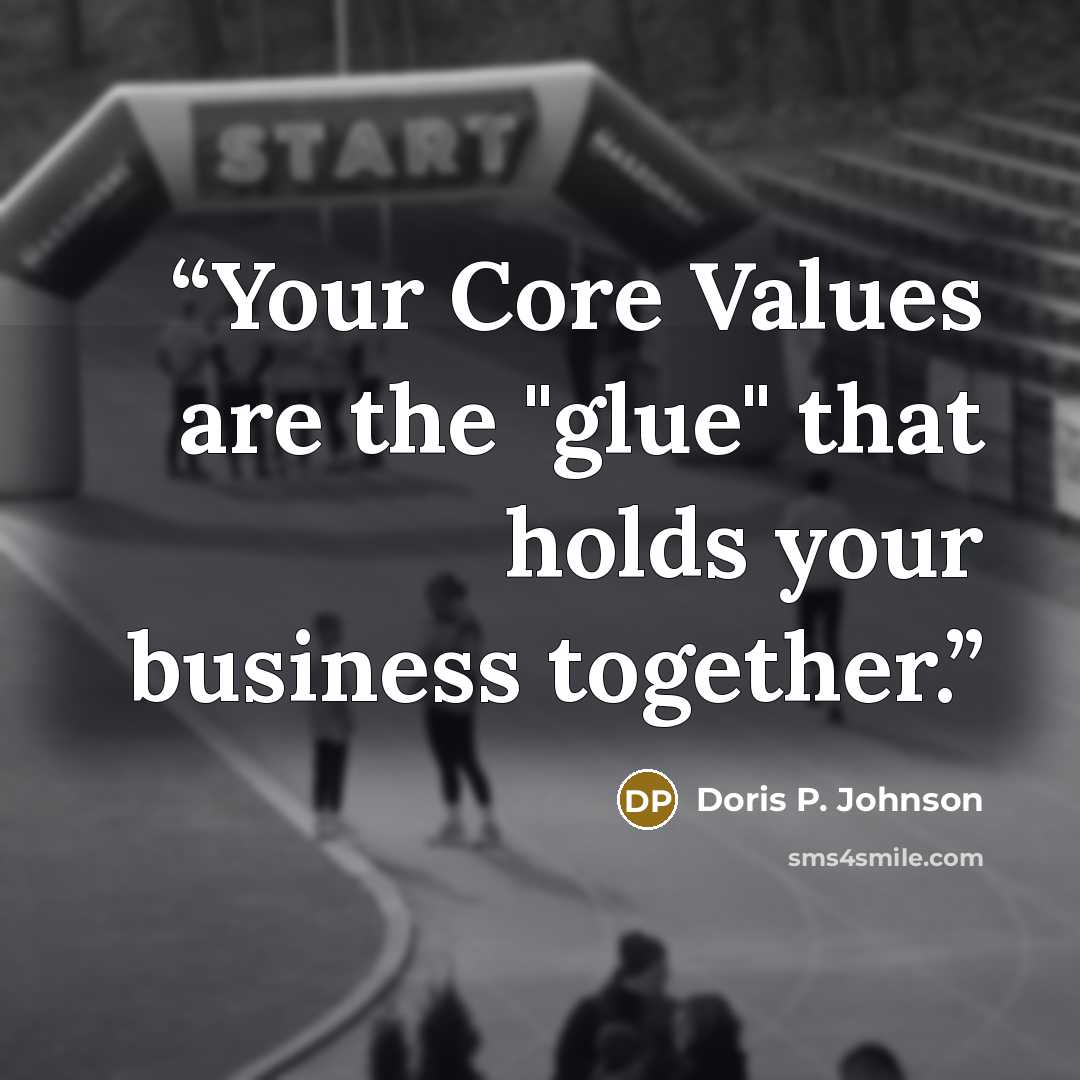 “Your Core Values are the "glue" that holds your business together.” quote by Doris P. Johnson