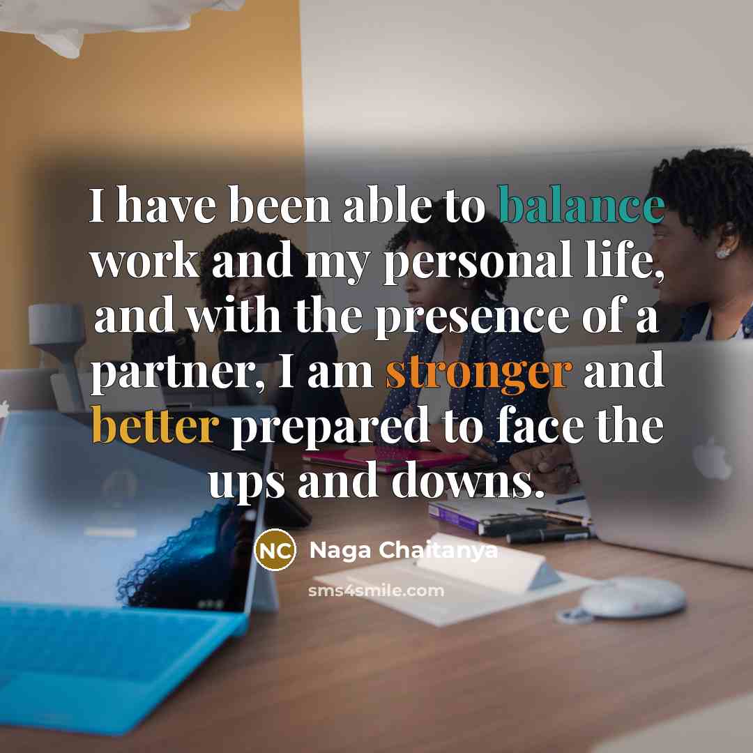 “I have been able to balance work and my personal life, and with the presence of a partner, I am stronger and better prepared to face the ups and downs.” quote by Naga Chaitanya
