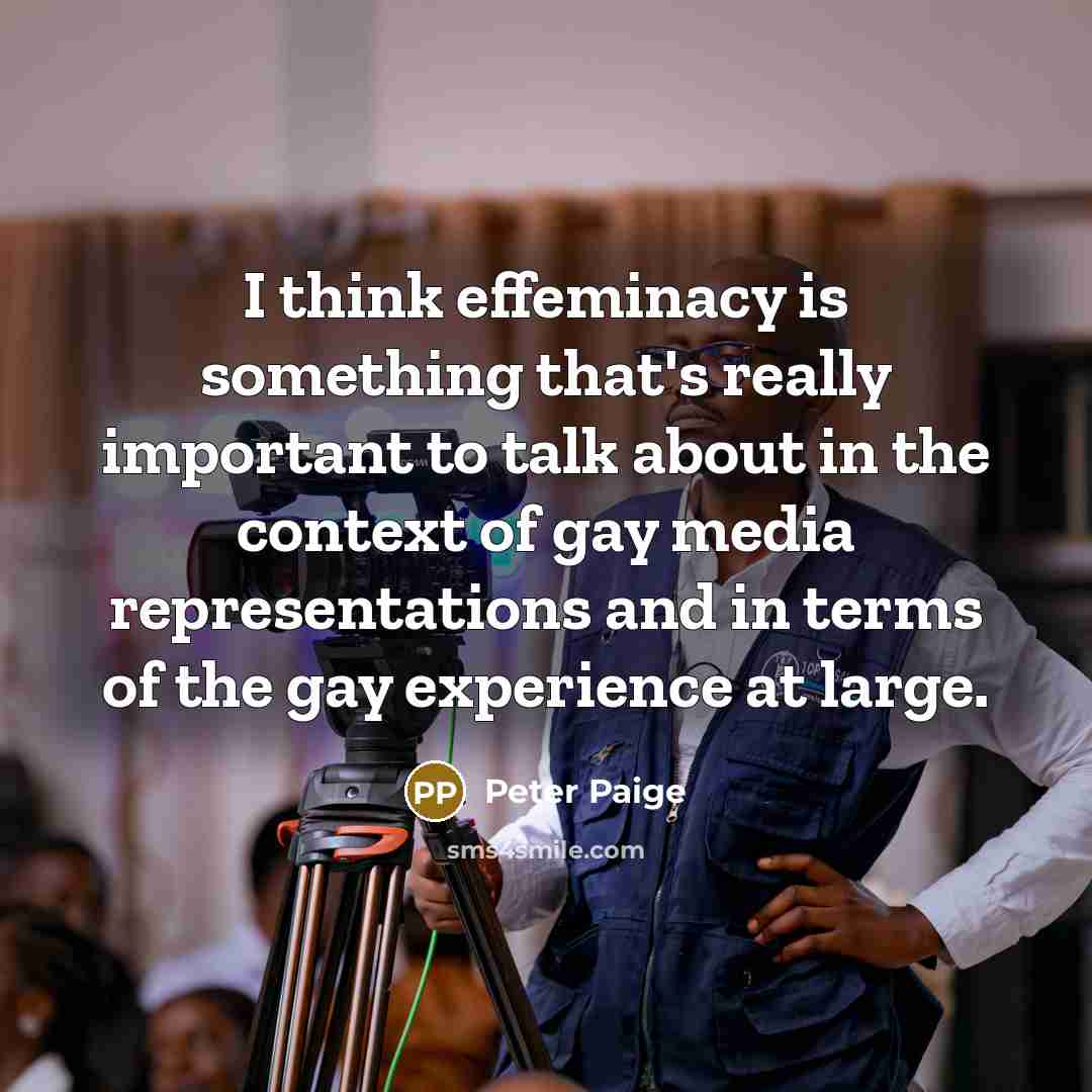 “I think effeminacy is something that's really important to talk about in the context of gay media representations and in terms of the gay experience at large.” quote by Peter Paige