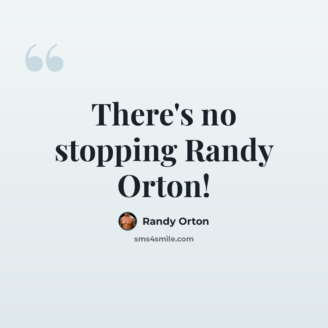 “There's no stopping Randy Orton!” quote by Randy Orton