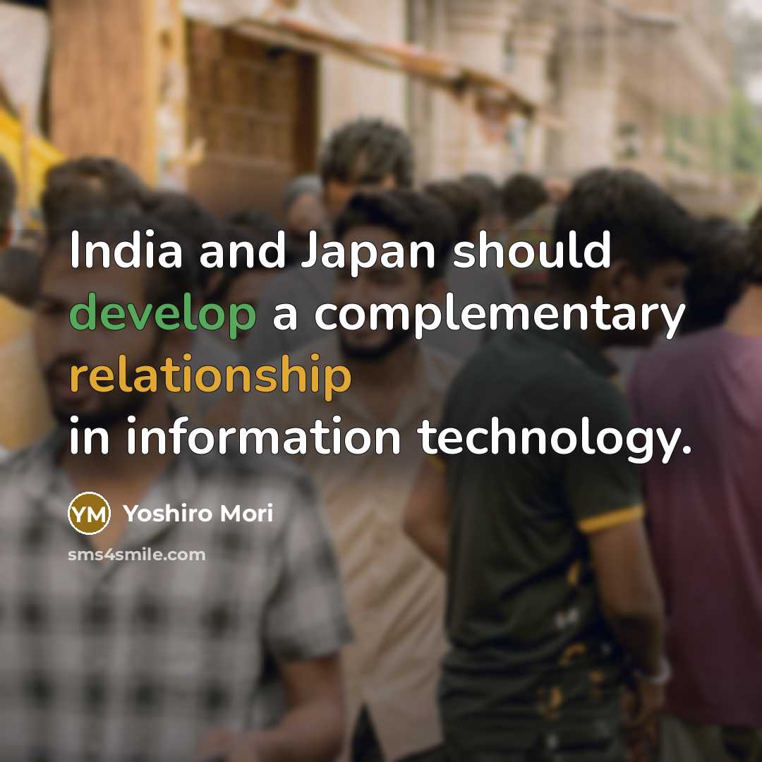 “India and Japan should develop a complementary relationship in information technology.” quote by Yoshiro Mori