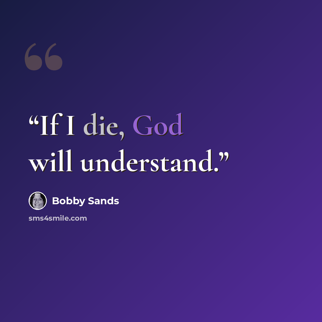“If I die, God will understand.” quote by Bobby Sands