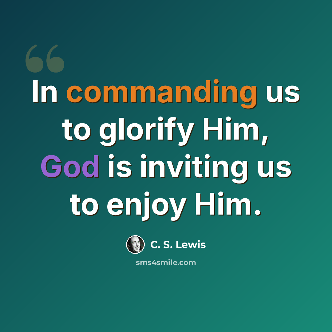 “In commanding us to glorify Him, God is inviting us to enjoy Him.” quote by C. S. Lewis
