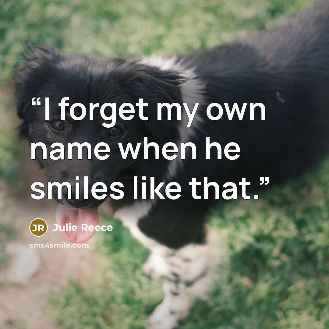 “I forget my own name when he smiles like that.” quote by Julie Reece