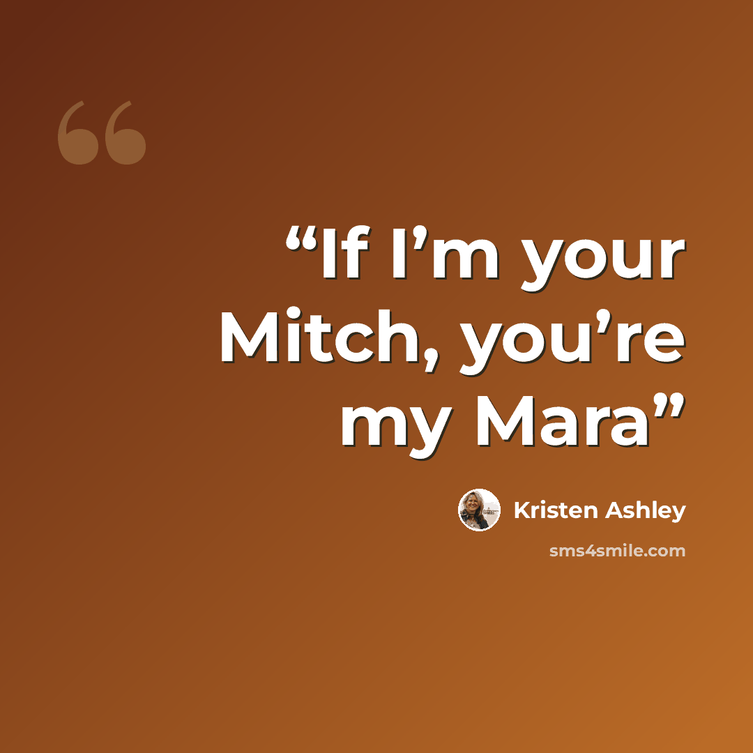 “If I’m your Mitch, you’re my Mara” quote by Kristen Ashley