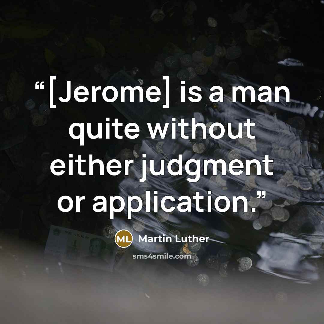 “[Jerome] is a man quite without either judgment or application.” quote by Martin Luther