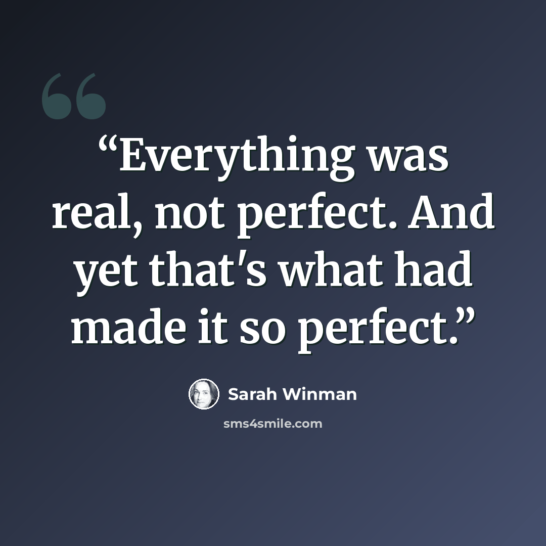 “Everything was real, not perfect. And yet that's what had made it so perfect.” quote by Sarah Winman