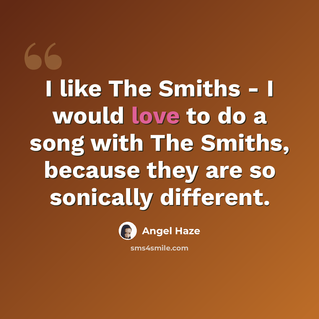 “I like The Smiths - I would love to do a song with The Smiths, because they are so sonically different.” quote by Angel Haze
