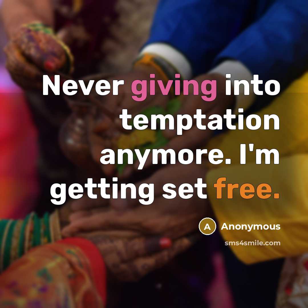 “Never giving into temptation anymore. I'm getting set free.” quote by Anonymous