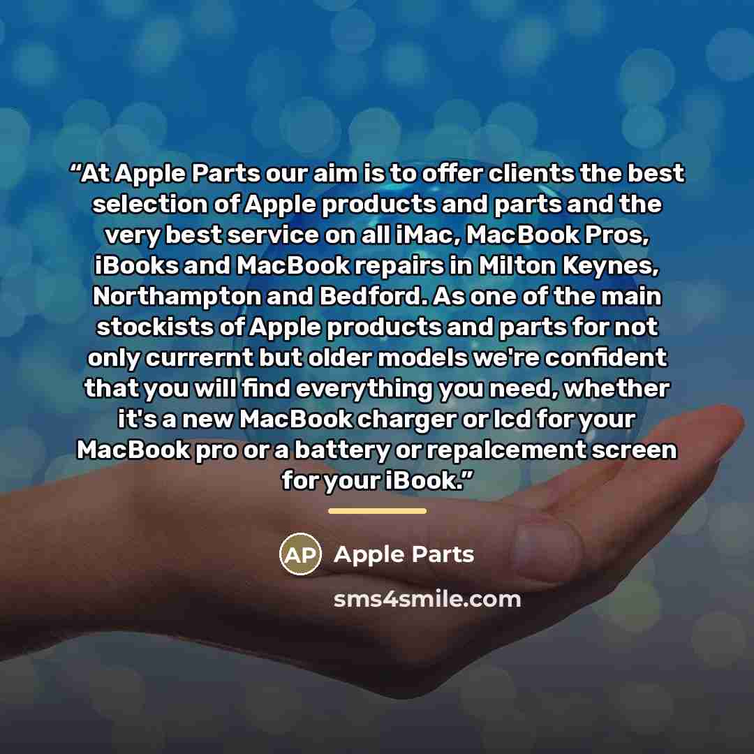 “At Apple Parts our aim is to offer clients the best selection of Apple products and parts and the very best service on all iMac, MacBook Pros, iBooks and MacBook repairs in Milton Keynes, Northampton and Bedford. As one of the main stockists of Apple products and parts for not only currernt but…” quote by Apple Parts