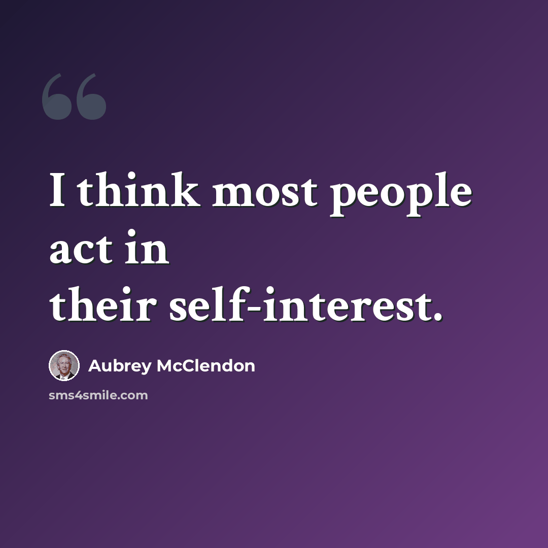 “I think most people act in their self-interest.” quote by Aubrey McClendon