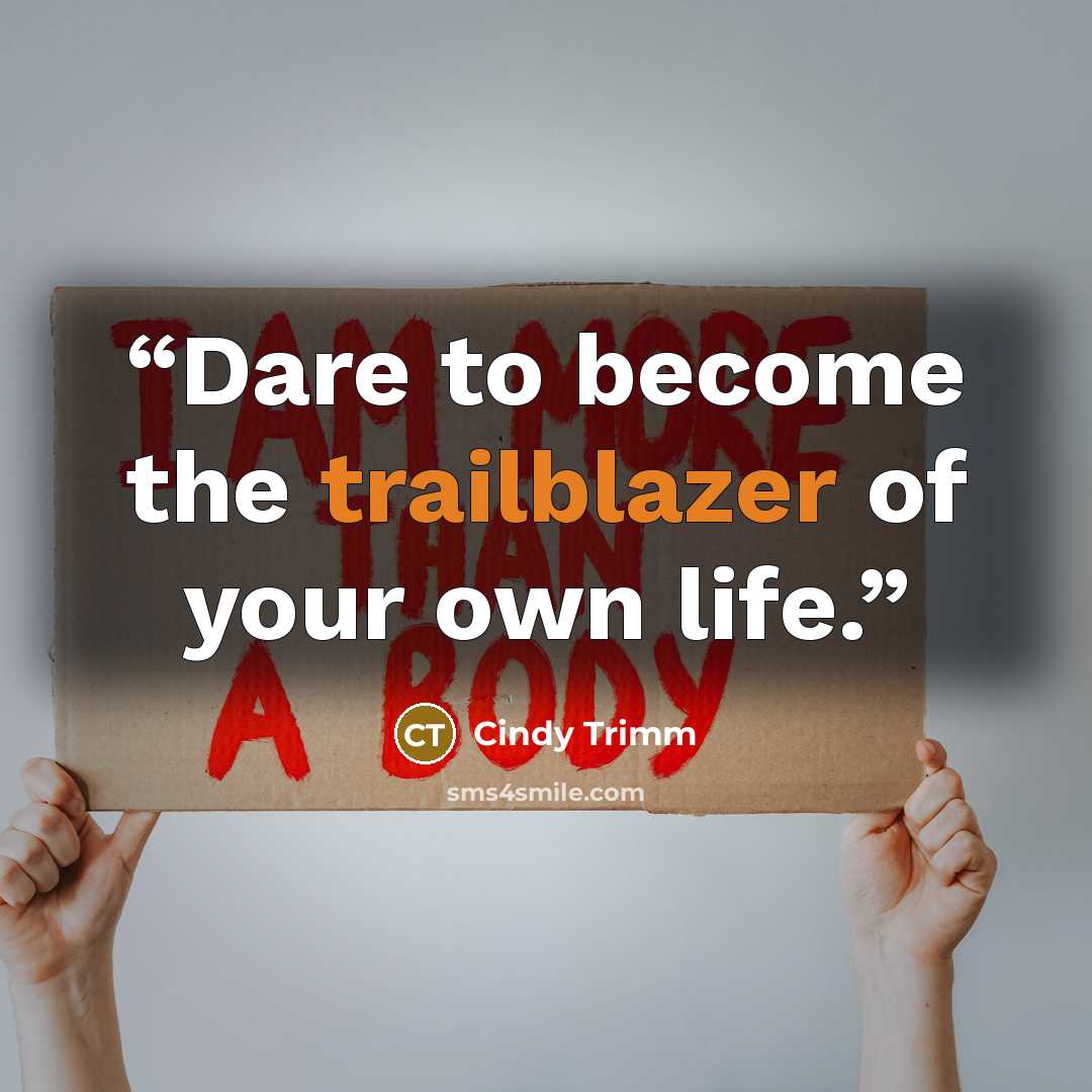 “Dare to become the trailblazer of your own life.” quote by Cindy Trimm