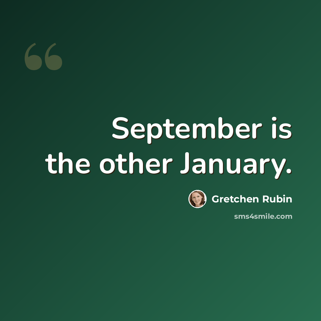 “September is the other January.” quote by Gretchen Rubin