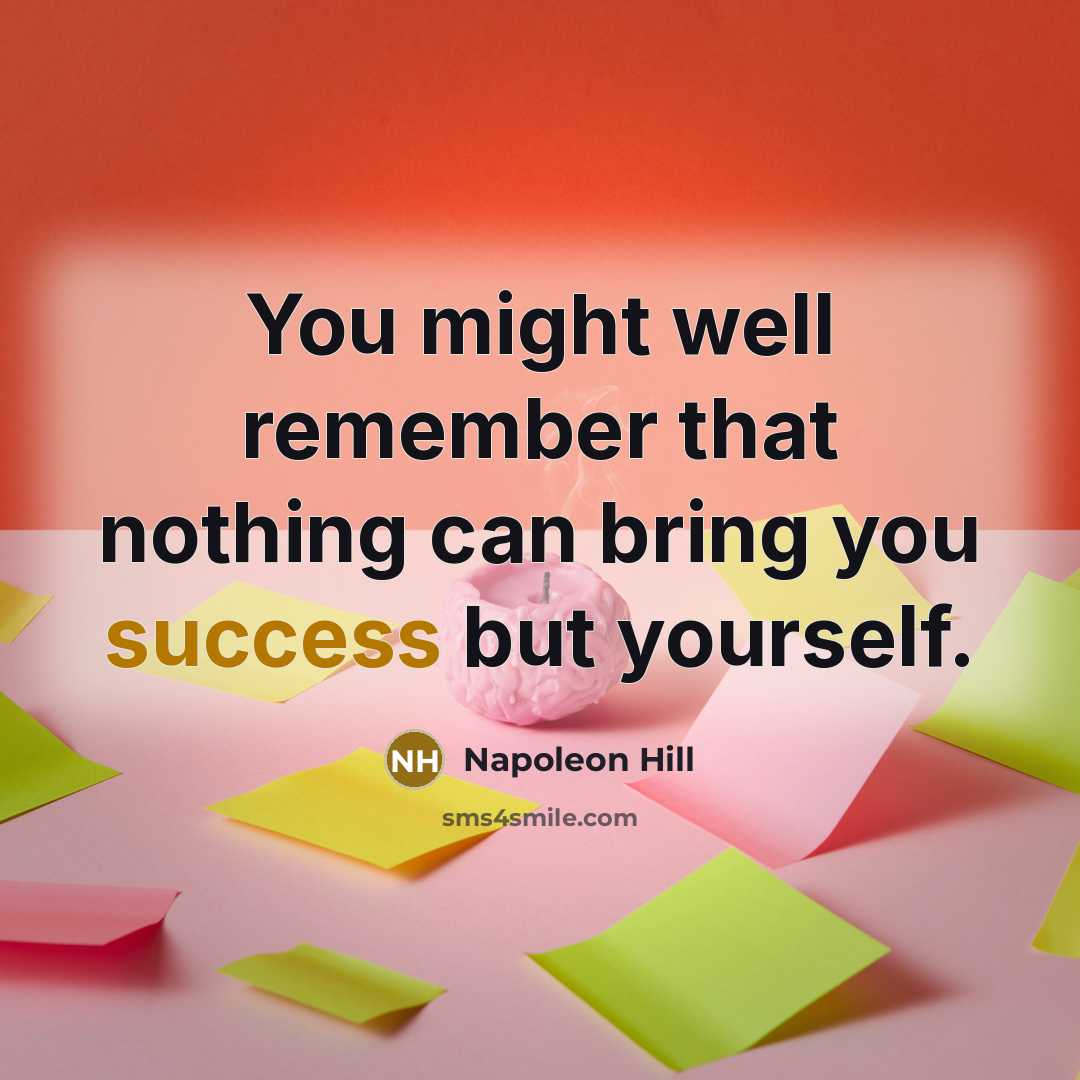 “You might well remember that nothing can bring you success but yourself.” quote by Napoleon Hill