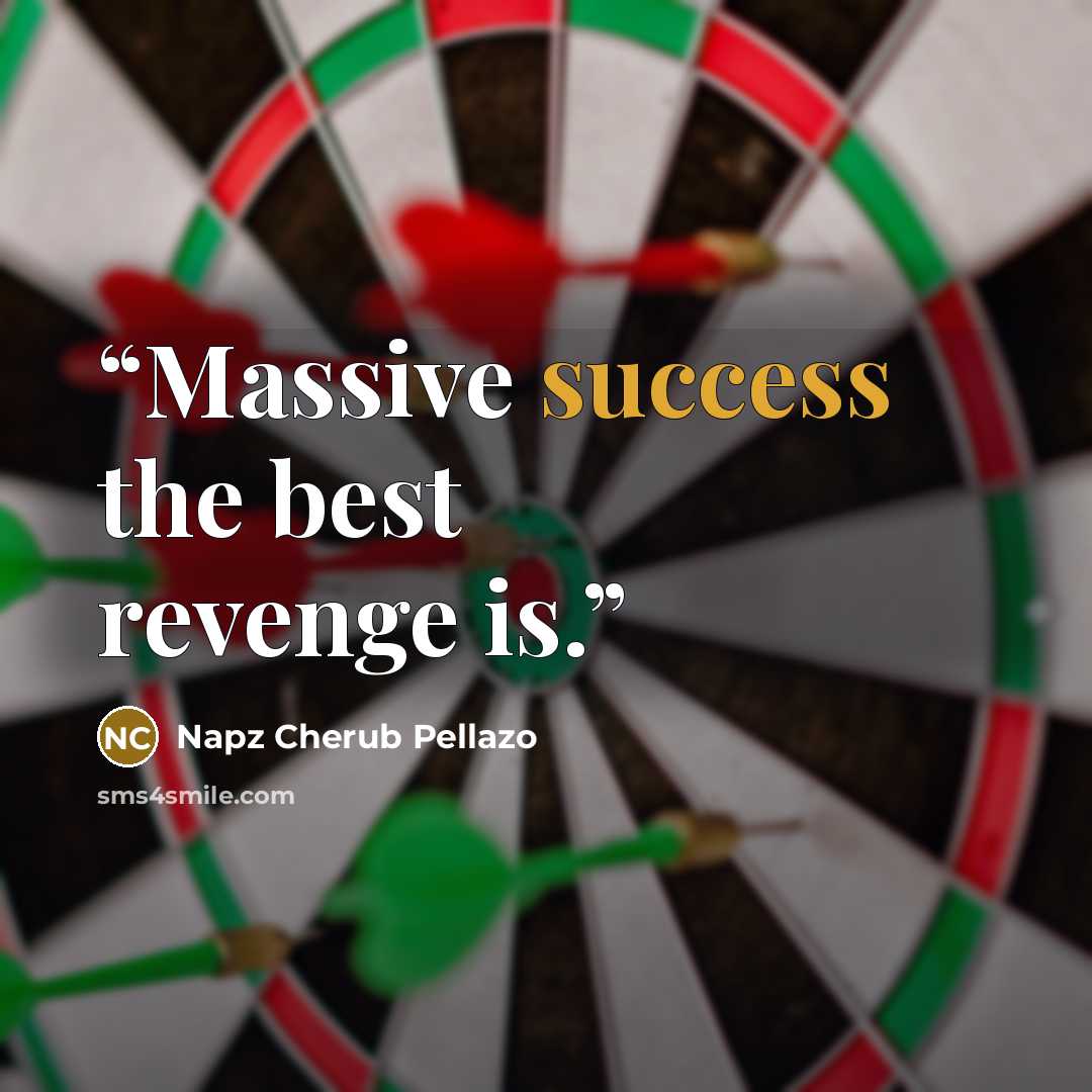 “Massive success the best revenge is.” quote by Napz Cherub Pellazo