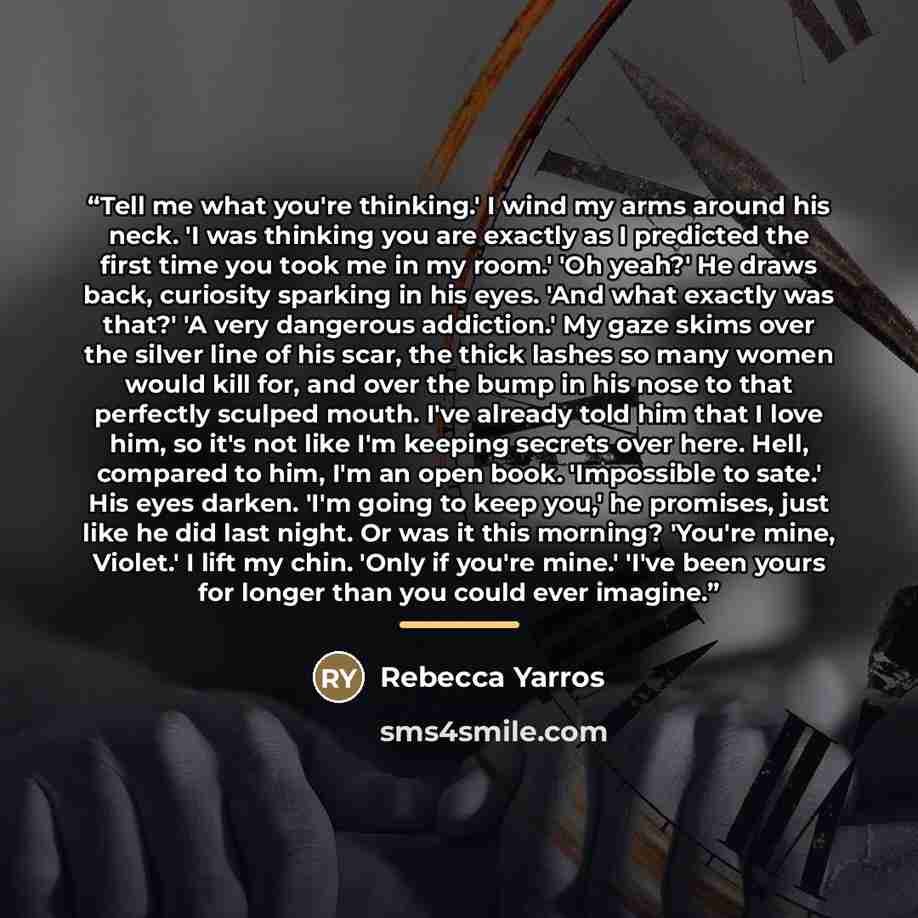 “Tell me what you're thinking.' I wind my arms around his neck. 'I was thinking you are exactly as I predicted the first time you took me in my room.' 'Oh yeah?' He draws back, curiosity sparking in his eyes. 'And what exactly was that?' 'A very dangerous addiction.' My gaze skims over the silver…” quote by Rebecca Yarros