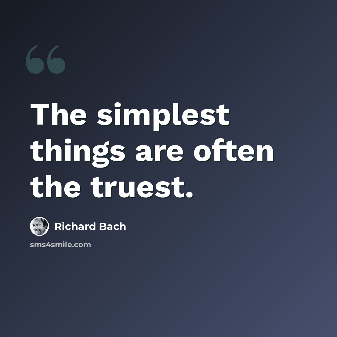 “The simplest things are often the truest.” quote by Richard Bach