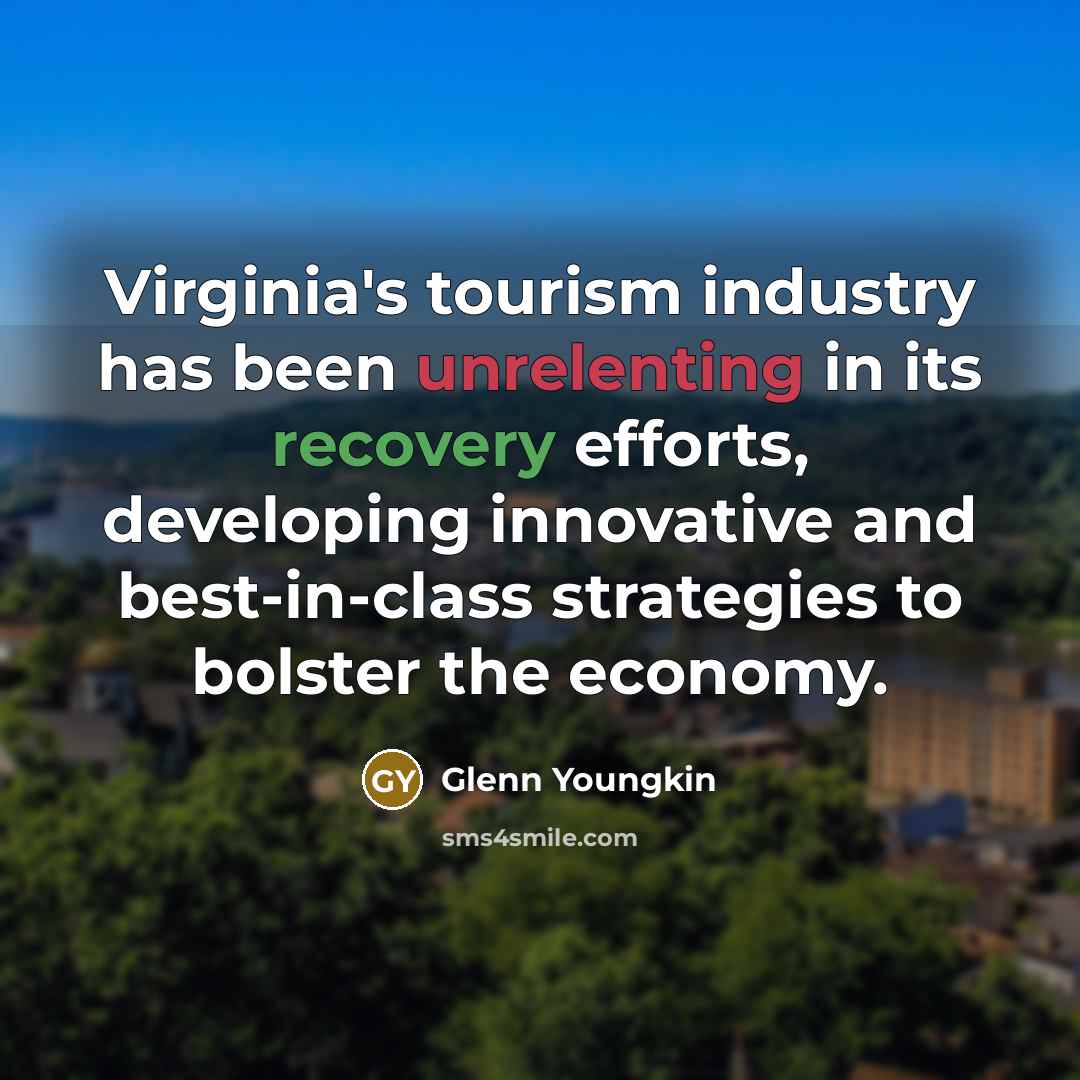 “Virginia's tourism industry has been unrelenting in its recovery efforts, developing innovative and best-in-class strategies to bolster the economy.” quote by Glenn Youngkin